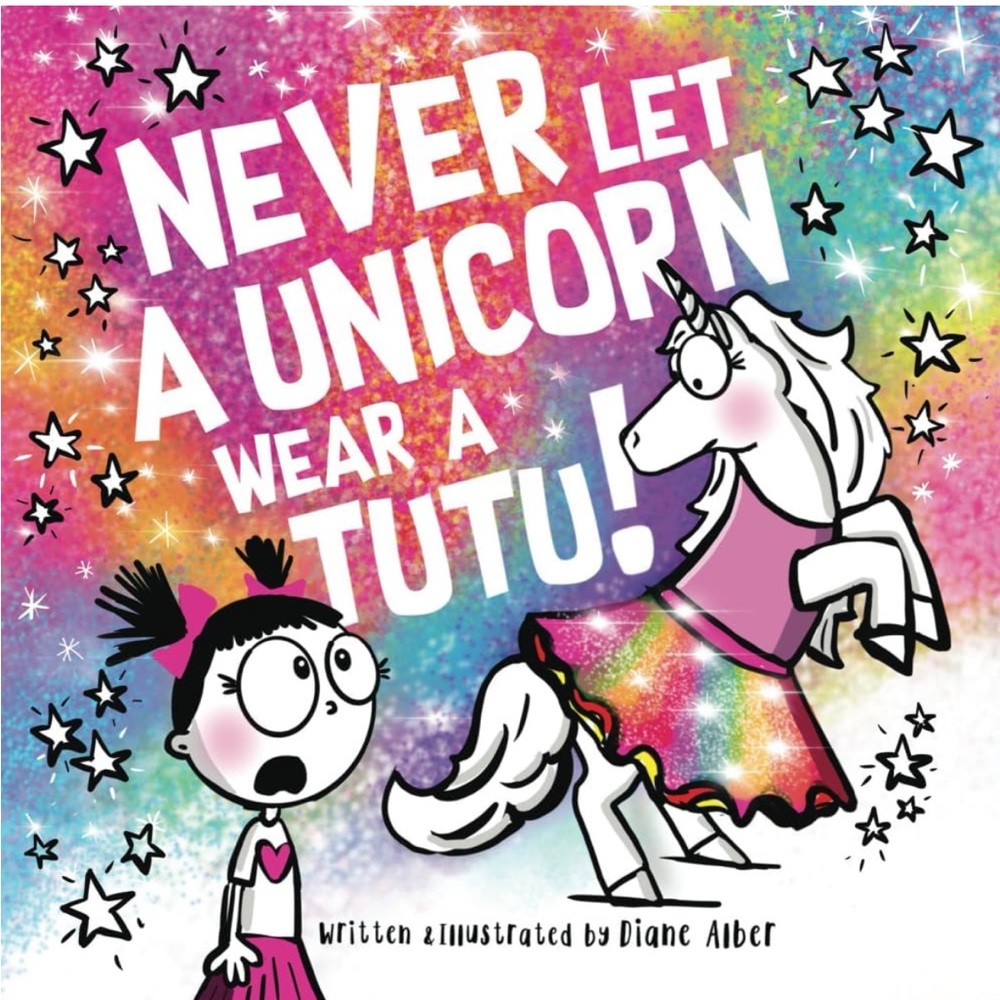 Never Let a Unicorn Wear a Tutu! by Diane Alber (Hardcover)